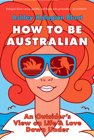 How To Be Australian - by Ashley Kalagian Blunt